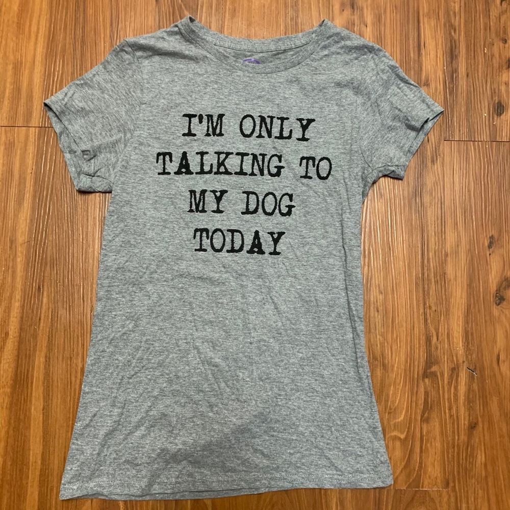 “I’m only talking to my dog today” T-Shirt